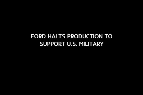 Ford halts civilian auto production in the United States to produce military equipment.